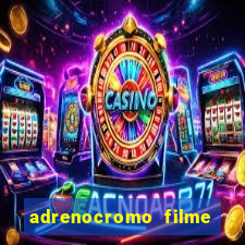 adrenocromo filme onde assistir